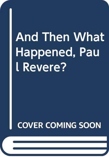 Imagen de archivo de And Then What Happened, Paul Revere? a la venta por Better World Books