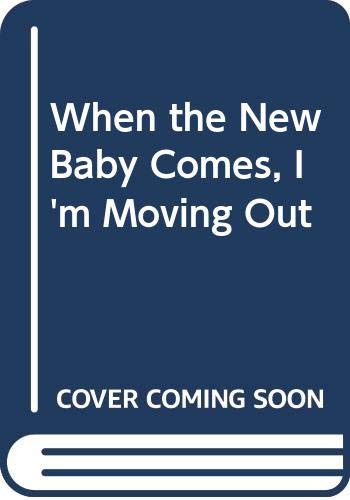 9780606006484: When the New Baby Comes, I'm Moving Out
