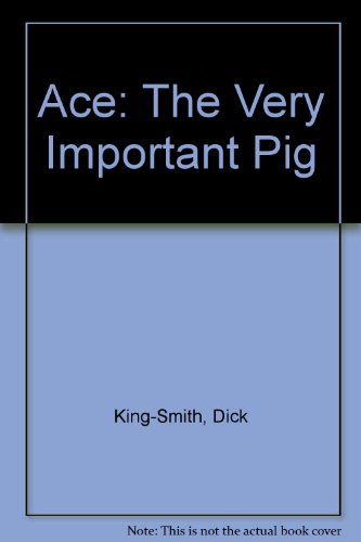 Ace: The Very Important Pig (9780606008495) by King-Smith, Dick