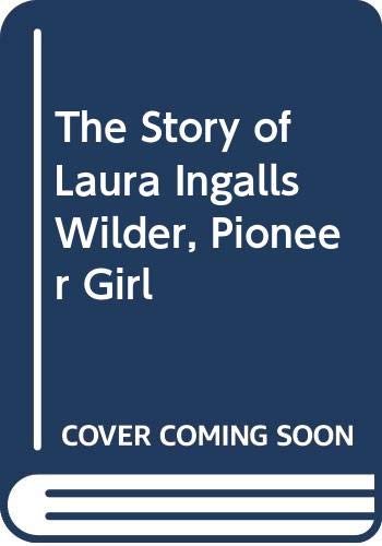 9780606008990: The Story of Laura Ingalls Wilder, Pioneer Girl