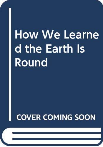 9780606010528: How We Learned the Earth Is Round