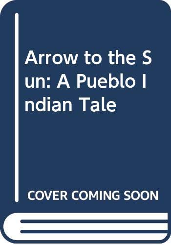 Imagen de archivo de Arrow to the Sun: A Pueblo Indian Tale a la venta por SecondSale