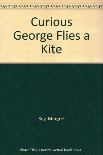 Curious George Flies a Kite (9780606010931) by Rey, Margret; Rey, H. A.