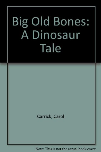 Big Old Bones: A Dinosaur Tale (9780606014731) by Carrick, Carol