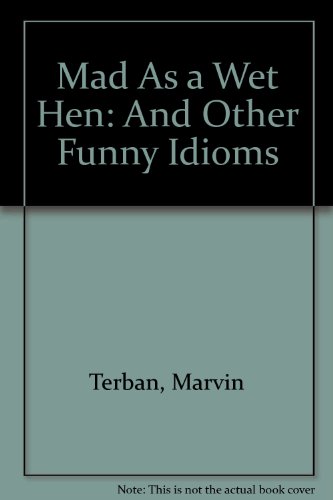 9780606018050: Mad As a Wet Hen: And Other Funny Idioms