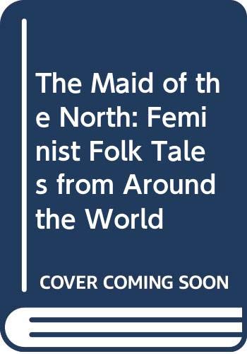 Stock image for The Maid of the North: Feminist Folk Tales from Around the World for sale by The Book Cellar, LLC