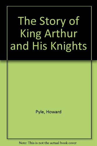 The Story of King Arthur and His Knights (9780606019521) by Pyle, Howard