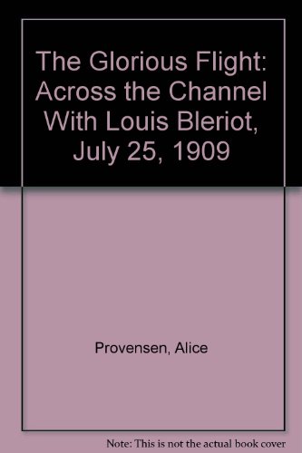 The Glorious Flight: Across the Channel With Louis Bleriot, July 25, 1909 (9780606019750) by Provensen, Alice