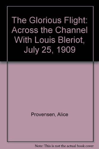 9780606019750: The Glorious Flight: Across the Channel With Louis Bleriot, July 25, 1909