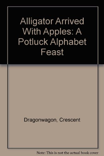 9780606019965: Alligator Arrived With Apples: A Potluck Alphabet Feast