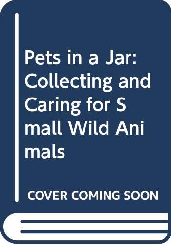 9780606022248: Pets in a Jar: Collecting and Caring for Small Wild Animals