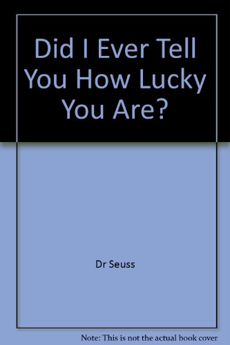 Did I Ever Tell You How Lucky You Are? (9780606030717) by Dr. Seuss