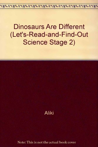 Dinosaurs Are Different (Let's-read-and-find-out Science Stage 2) (9780606031929) by Aliki