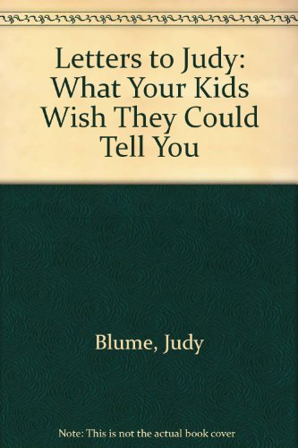 Letters to Judy: What Your Kids Wish They Could Tell You (9780606032469) by Blume, Judy