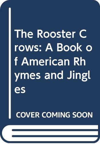 9780606034500: The Rooster Crows: A Book of American Rhymes and Jingles