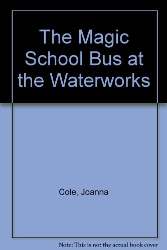 The Magic School Bus at the Waterworks (9780606036115) by Cole, Joanna