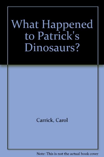 What Happened to Patrick's Dinosaurs? (9780606036986) by Carol Carrick
