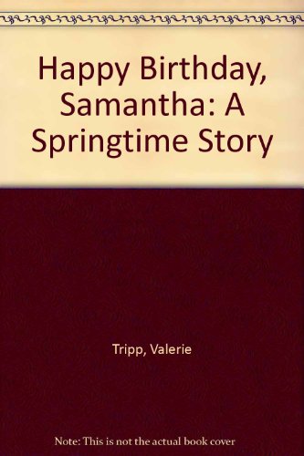 Happy Birthday, Samantha: A Springtime Story (9780606038010) by Tripp, Valerie