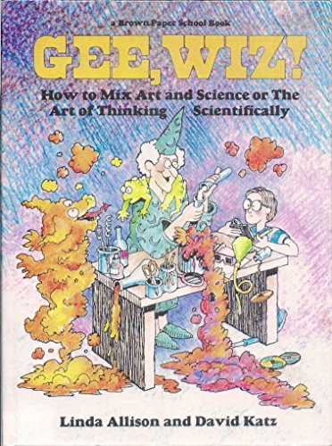 Gee Wiz! How to Mix Art and Science of the Art of Thinking Scientifically (9780606040181) by Allison, Linda