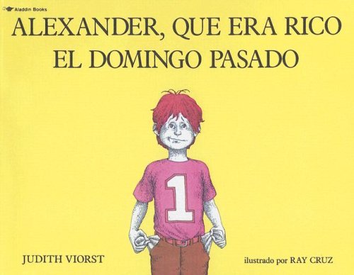 Alexander, Que Era Rico El Domingo Pasado / Alexander, Who Used to Be Rich Last Sunday (Spanish and English Edition) (9780606041478) by Viorst, Judith