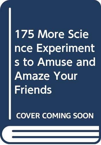 9780606048521: 175 More Science Experiments to Amuse and Amaze Your Friends