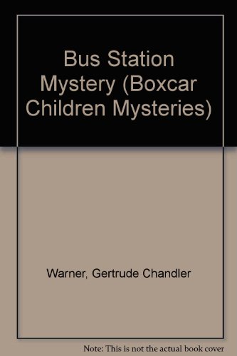 Bus Station Mystery (Boxcar Children Mysteries) (9780606048835) by Warner, Gertrude Chandler