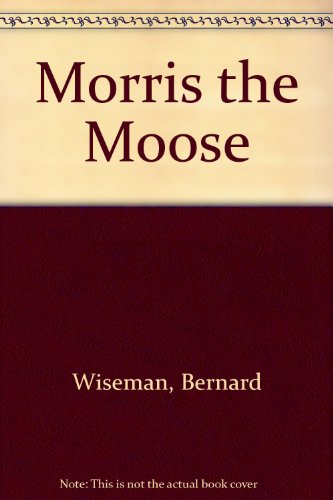 Morris the Moose (9780606049795) by Wiseman, Bernard