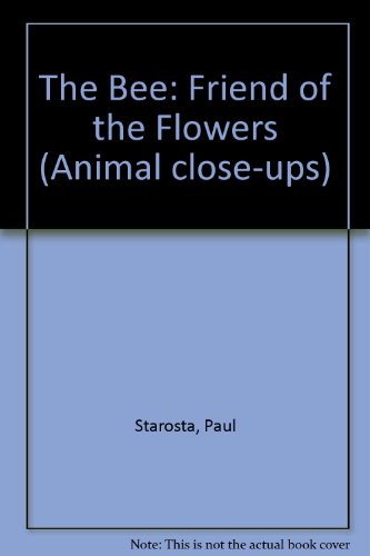 9780606051583: The Bee: Friend of the Flowers (Animal Close-Ups Series)