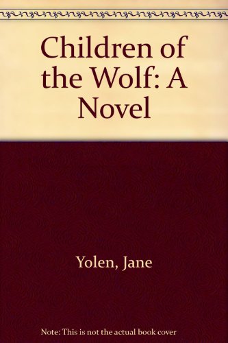 Children of the Wolf: A Novel (9780606052023) by Yolen, Jane