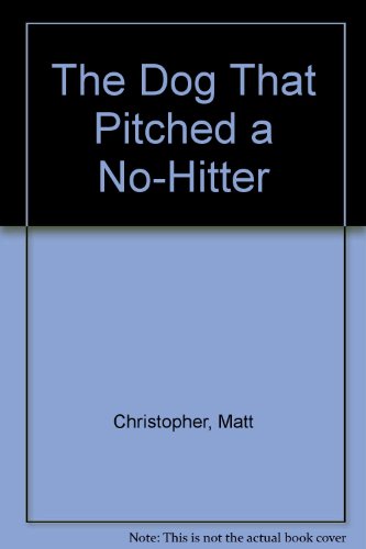 The Dog That Pitched a No-hitter (9780606052382) by Christopher, Matt