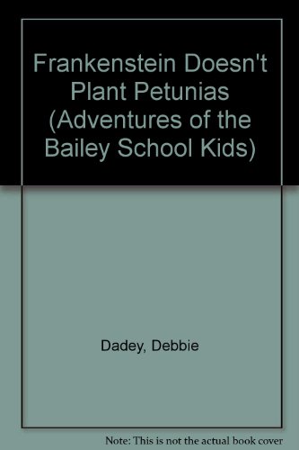 Frankenstein Doesn't Plant Petunias (Adventures of the Bailey School Kids) (9780606052986) by Dadey, Debbie
