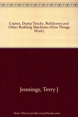 Imagen de archivo de Cranes, Dump Trucks, Bulldozers and Other Building Machines a la venta por Better World Books
