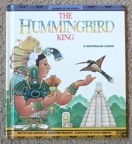 9780606053648: The Hummingbird King: A Guatemalan Legend (Legends of the world)