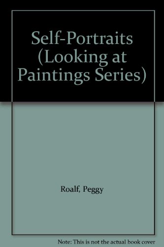 Self-Portraits (Looking at Paintings Series) (9780606054409) by Roalf, Peggy