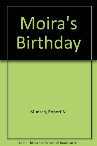 Moira's Birthday (9780606054690) by Munsch, Robert N.