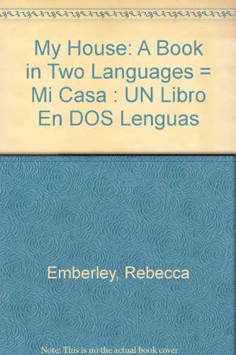 My House: A Book in Two Languages / Mi casa: Un libro en dos lenguas (English and Spanish Edition) (9780606054874) by Emberley, Rebecca