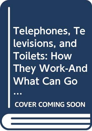 9780606056632: Telephones, Televisions, and Toilets: How They Work-And What Can Go Wrong