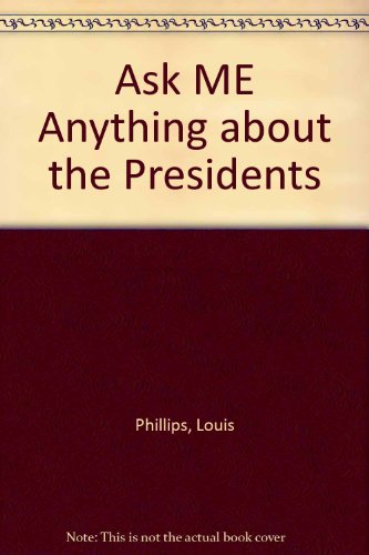 Ask Me Anything About the Presidents (9780606057318) by Phillips, Louis