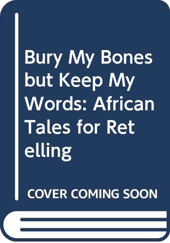 9780606062589: Bury My Bones but Keep My Words: African Tales for Retelling