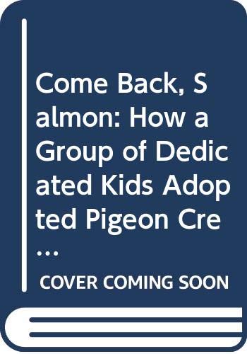 9780606062879: Come Back, Salmon: How a Group of Dedicated Kids Adopted Pigeon Creek and Brought It Back to Life