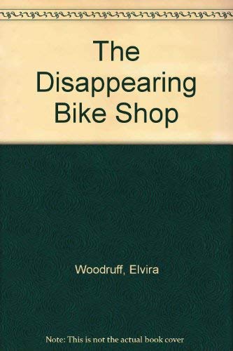 The Disappearing Bike Shop (9780606063272) by Woodruff, Elvira