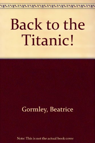 Back to the Titanic (9780606068239) by Gormley, Beatrice