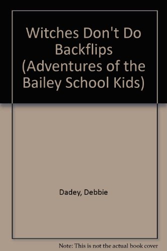 Witches Don't Do Backflips (Adventures of the Bailey School Kids) (9780606068888) by Dadey, Debbie