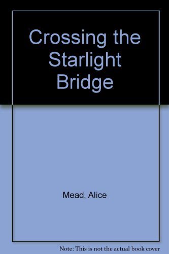 Imagen de archivo de Crossing the Starlight Bridge a la venta por Better World Books