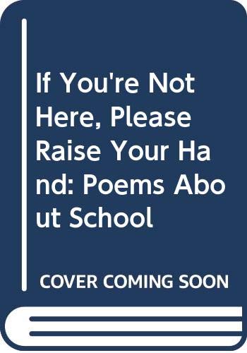9780606076982: If You'RE Not Here, Please Raise Your Hand: Poems about School