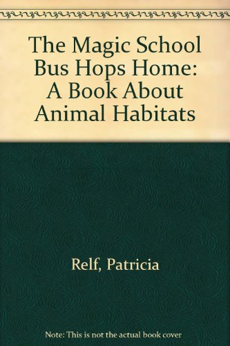 The Magic School Bus Hops Home: A Book About Animal Habitats (9780606078214) by Relf, Patricia