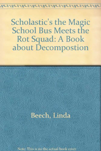 The Magic School Bus Meets the Rot Squad: A Book of Decomposition (9780606078252) by Beech, Linda