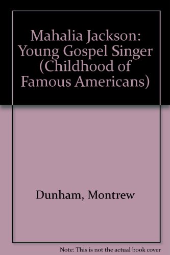 Mahalia Jackson: Young Gospel Singer (Childhood of Famous Americans) (9780606078290) by Dunham, Montrew