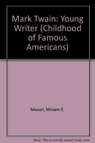 Mark Twain: Young Writer (Childhood of Famous Americans) (9780606078436) by Mason, Miriam E.