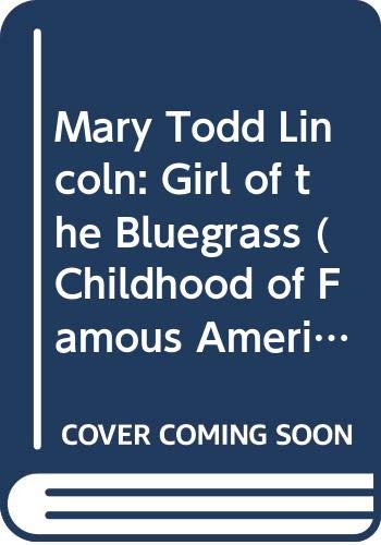 9780606078467: Mary Todd Lincoln: Girl of the Bluegrass (Childhood of Famous Americans)